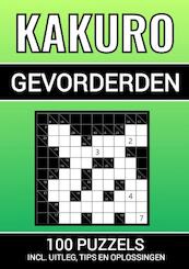 Kakuro - 100 Puzzels - voor Gevorderden - Inclusief Uitleg, Tips en Oplossingen - Puzzelboeken & Meer (ISBN 9789464807837)