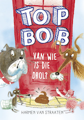 Top Bob - Van wie is die drol? - Harmen van Straaten (ISBN 9789025882174)