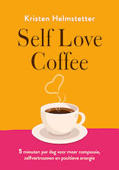 Self Love Coffee - Kristen Helmstetter (ISBN 9789043929271)