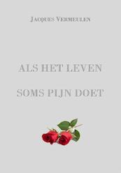 Als het leven soms pijn doet - Jacques Vermeulen (ISBN 9789461291998)