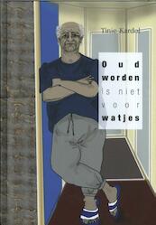 Oud worden is niet voor watjes - Tinie Kardol (ISBN 9789082793901)