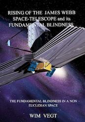 Rising of the James Webb Space-Telescope General Observer and its Fundamental Blindness - Wim Vegt (ISBN 9789464480344)