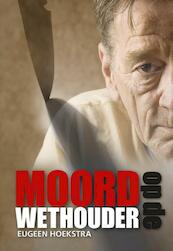 Moord op de wethouder - Eugeen Hoekstra (ISBN 9789089549020)