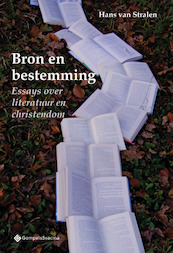 Bron en bestemming. Essays over literatuur en christendom - Hans van Stralen (ISBN 9789463710145)