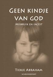 Geen kindje van God - Tiekje Abraham (ISBN 9789462660205)