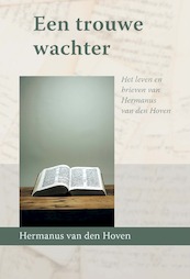 Een trouwe wachter - Hermanus van den Hoeven (ISBN 9789087188467)