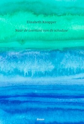 Naar de overkant van de schaduw - Elisabeth Knopper (ISBN 9789083257006)