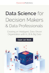Data Science for Decision Makers & Data Professionals - Daan van Beek (ISBN 9789082809169)