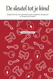 De sleutel tot je kind - Charlotte Visch (ISBN 9789079603039)