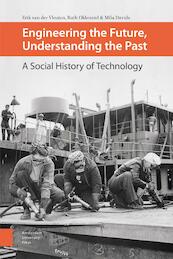 Engineering the Future, Understanding the Past - Erik van der Vleuten, Ruth Oldenziel, Mila Davids (ISBN 9789048536504)