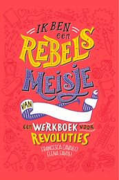 Ik ben een rebels meisje - Francesca Cavallo, Elena Favilli (ISBN 9789083002811)