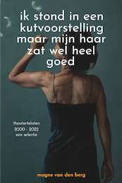 ik stond in een kutvoorstelling maar mijn haar zat wel heel goed - Magne van den Berg (ISBN 9789064039041)