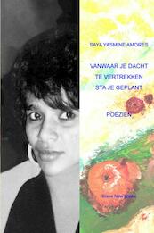 VANWAAR JE DACHT TE VERTREKKEN STA JE GEPLANT - Saya Yasmine Amores (ISBN 9789402136081)