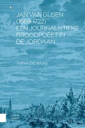 Jan van Gijsen (1668-1722), een journalistieke broodpoëet in de Jordaan - Anna de Haas (ISBN 9789048561148)