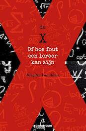 DE X OF HOE FOUT EEN LERAAR KAN ZIJN - Brigitte Van Aken (ISBN 9789059086975)