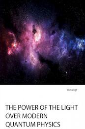 The Power of the Light over modern Quantum Physics - Wim Vegt (ISBN 9789402177701)