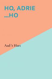 Ho, Adrie ...Ho - Aad 't Hart (ISBN 9789464185270)