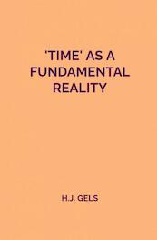 Time as a fundamental reality - H.J. Gels (ISBN 9789464188790)