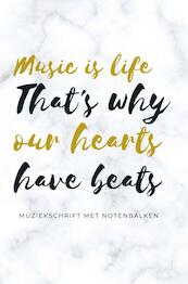 Music is life that's why our hearts have beats - muziekschrift met notenbalken - Gold Arts Books (ISBN 9789464481471)