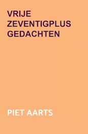 Vrije zeventigplus gedachten - Piet Aarts (ISBN 9789464484984)
