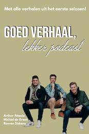 Goed Verhaal, Lekker Podcast - Arthur Attasio & Michiel de Groot & Rowan Siskens (ISBN 9789464485332)