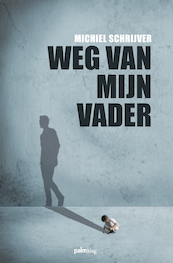 Weg van mijn vader - Michiel Schrijver (ISBN 9789493245549)