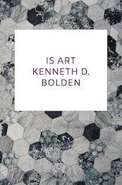 Is Art Kenneth D. Bolden - Kenneth D. Bolden (ISBN 9789403701370)