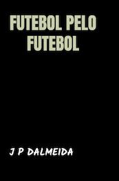 Futebol pelo Futebol - J P Dalmeida (ISBN 9789464857108)