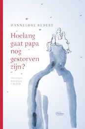 Hoelang gaat papa nog gestorven zijn? - Hannelore Bedert (ISBN 9789022337752)