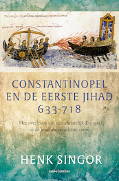 Constantinopel en de eerste jihad 633-718 - Henk Singor (ISBN 9789026334566)