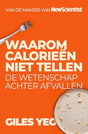 Waarom calorieën niet tellen - Yeo Giles (ISBN 9789085717942)