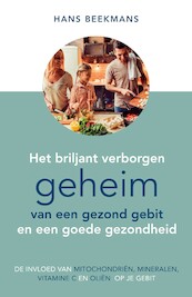 Het briljant verborgen geheim van een gezond gebit en een goede gezondheid - Hans Beekmans (ISBN 9789461550804)