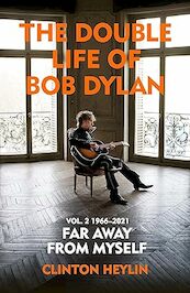 The Double Life of Bob Dylan Volume 2: 1966-2021 - Clinton Heylin (ISBN 9781847925893)