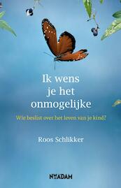 Ik wens je het onmogelijke - Roos Schlikker (ISBN 9789046811542)