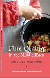 Fine dining in the Middle Ages; medieval banqueting for beginners - Mariie Niemantsverdriet, Lena Mariiesdochter (ISBN 9789492165091)