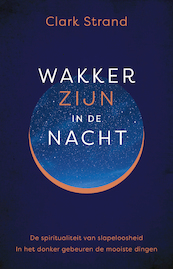 Wakker zijn in de nacht - Clark Strand (ISBN 9789020216325)