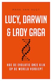 Lucy, Darwin en Lady Gaga - Mark Van Vugt (ISBN 9789400511927)