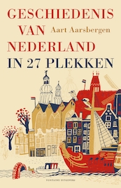 Geschiedenis van Nederland in 27 plekken - Aart Aarsbergen (ISBN 9789059563407)