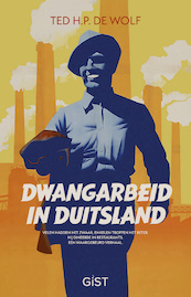 Dwangarbeid in Duitsland - Ted H.P. de Wolf (ISBN 9789083096148)