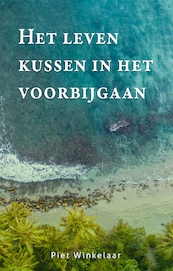 Het leven kussen in het voorbijgaan - Piet Winkelaar (ISBN 9789085600886)