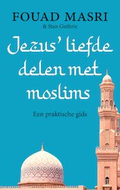 Jezus' liefde delen met moslims - Fouad Masri, Stan Guthrie (ISBN 9789043539036)