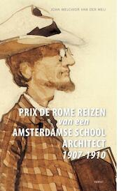 Prix de Romereizen van een Amsterdamse Schoolarchitect 1907-1910 - Joan Melchior van der Meij (ISBN 9789460042973)