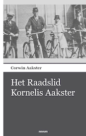 Het Raadslid Kornelis Aakster - Corwin Aakster (ISBN 9783990109755)
