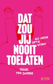 Dat zou jij nooit toelaten - Tessel ten Zweege (ISBN 9789044545784)