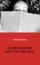De meester rekent goed, maar cijfert slecht - Henk Boonstra (ISBN 9789461930903)