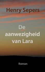 De aanwezigheid van Lara - Henry Sepers (ISBN 9789402174434)