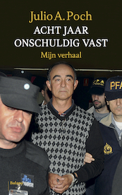 Acht jaar onschuldig vast - Julio A. Poch (ISBN 9789460039577)