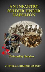 An infantry soldier under Napoleon - Victor Remouchamps IV (ISBN 9789402181395)