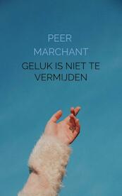 Geluk is niet te vermijden - Peer Marchant (ISBN 9789403619422)