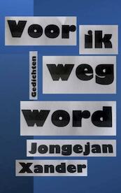 Voor ik weg word - Xander Jongejan (ISBN 9789464807110)